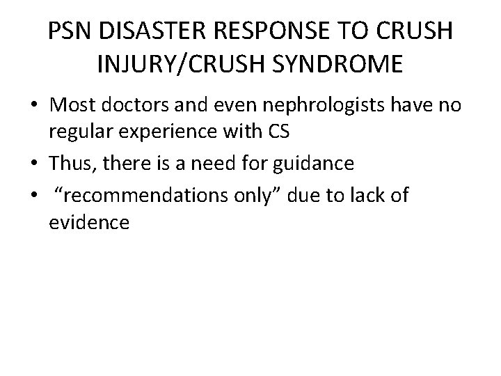 PSN DISASTER RESPONSE TO CRUSH INJURY/CRUSH SYNDROME • Most doctors and even nephrologists have