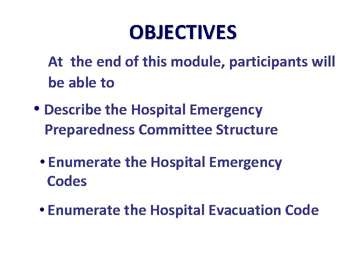 OBJECTIVES At the end of this module, participants will be able to • Describe