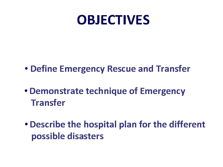 OBJECTIVES • Define Emergency Rescue and Transfer • Demonstrate technique of Emergency Transfer •