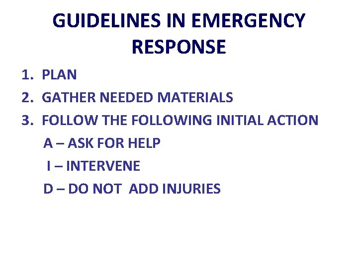 GUIDELINES IN EMERGENCY RESPONSE 1. PLAN 2. GATHER NEEDED MATERIALS 3. FOLLOW THE FOLLOWING