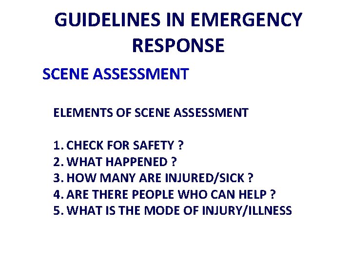 GUIDELINES IN EMERGENCY RESPONSE SCENE ASSESSMENT ELEMENTS OF SCENE ASSESSMENT 1. CHECK FOR SAFETY