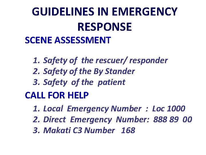 GUIDELINES IN EMERGENCY RESPONSE SCENE ASSESSMENT 1. Safety of the rescuer/ responder 2. Safety