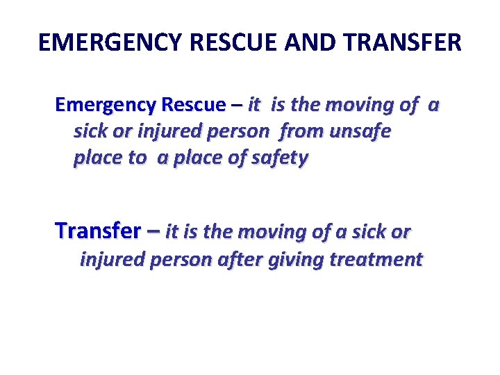 EMERGENCY RESCUE AND TRANSFER Emergency Rescue – it is the moving of a sick