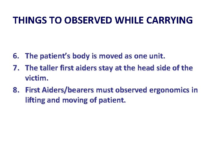 THINGS TO OBSERVED WHILE CARRYING 6. The patient’s body is moved as one unit.