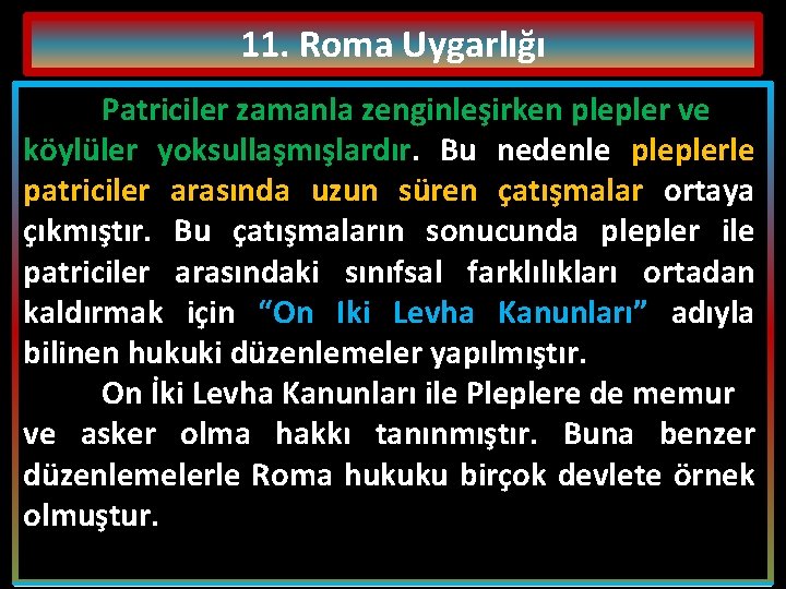 11. Roma Uygarlığı Patriciler Roma toplumu patriciler, plepler ve köleler olmak ve üzere zamanla