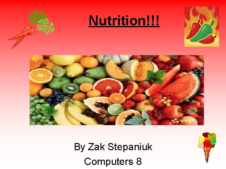 Nutrition!!! By Zak Stepaniuk Computers 8 