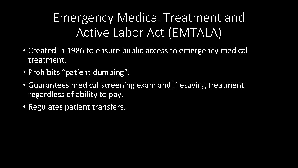 Emergency Medical Treatment and Active Labor Act (EMTALA) • Created in 1986 to ensure