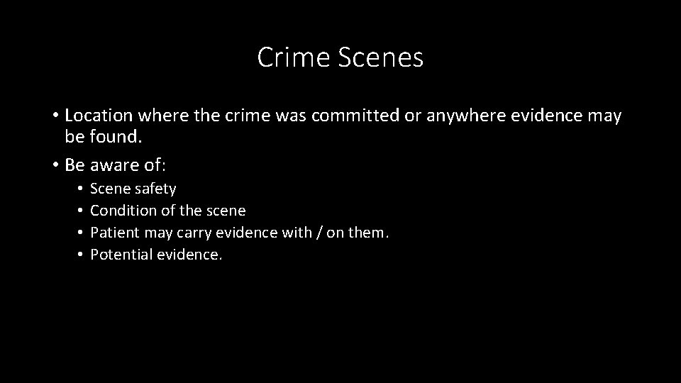 Crime Scenes • Location where the crime was committed or anywhere evidence may be