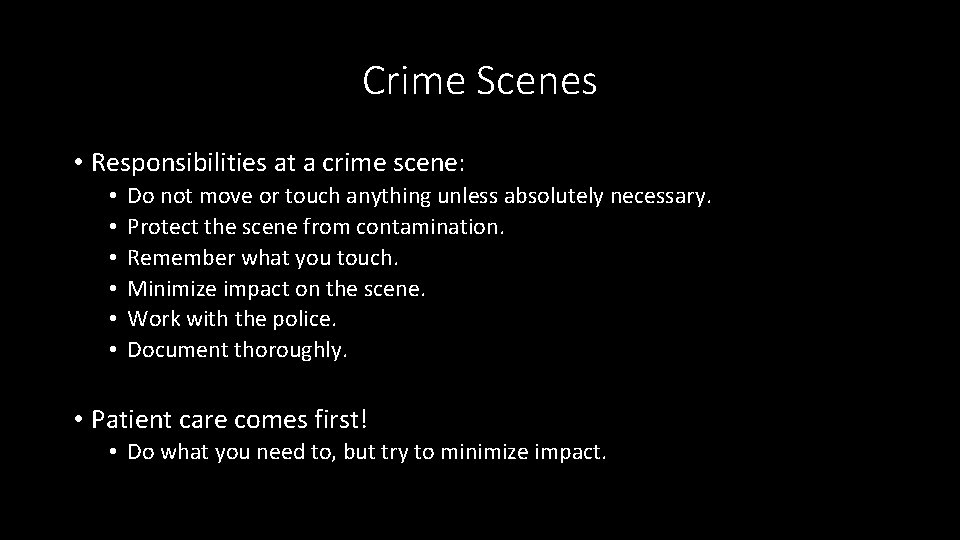 Crime Scenes • Responsibilities at a crime scene: • • • Do not move