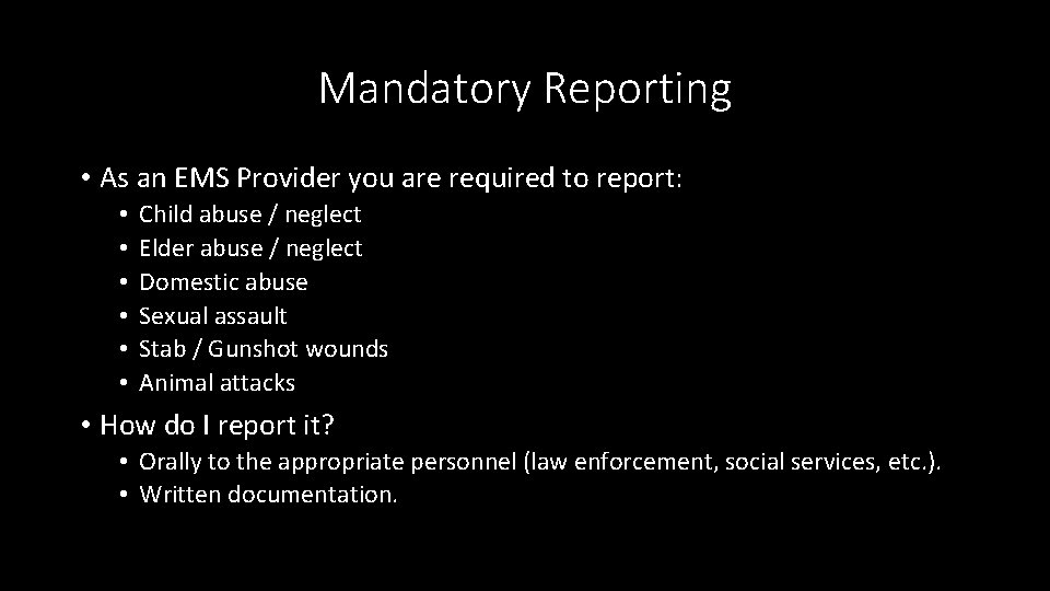 Mandatory Reporting • As an EMS Provider you are required to report: • •