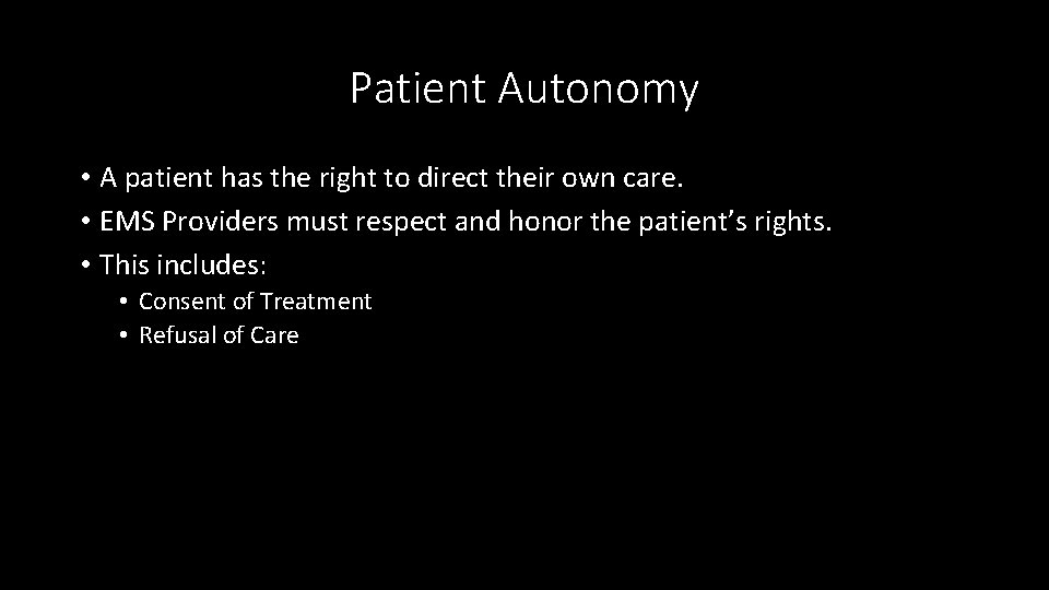 Patient Autonomy • A patient has the right to direct their own care. •