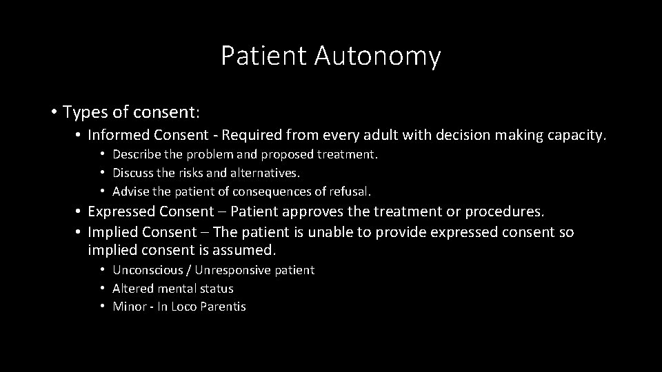 Patient Autonomy • Types of consent: • Informed Consent - Required from every adult