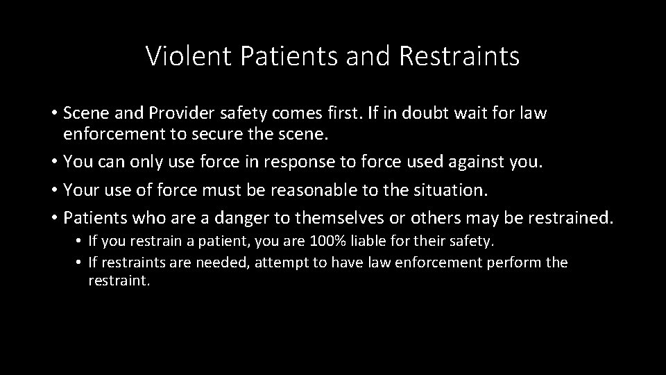 Violent Patients and Restraints • Scene and Provider safety comes first. If in doubt