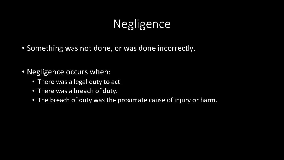 Negligence • Something was not done, or was done incorrectly. • Negligence occurs when: