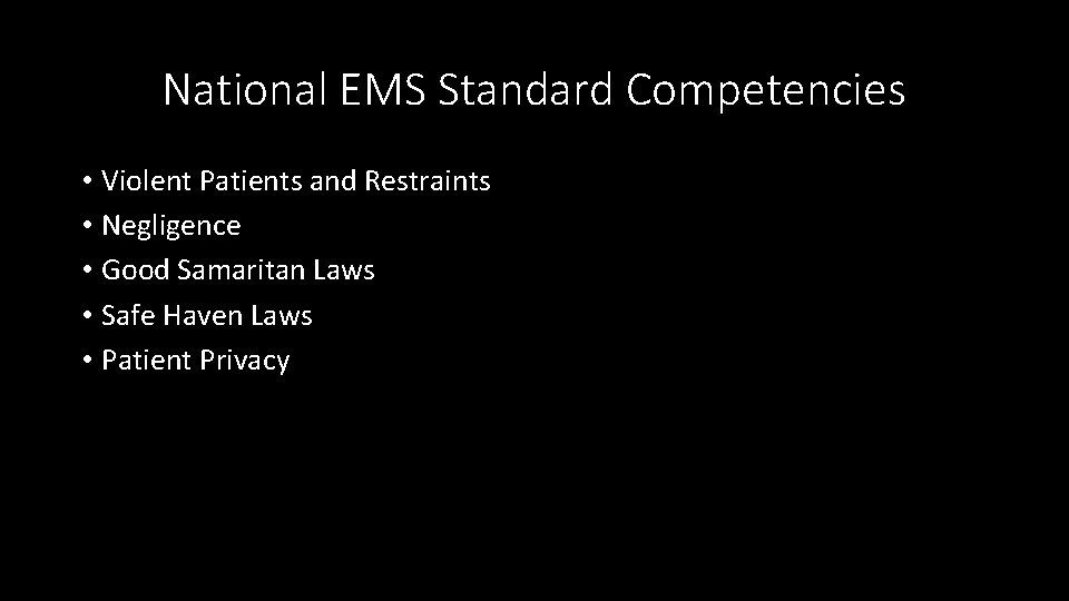 National EMS Standard Competencies • Violent Patients and Restraints • Negligence • Good Samaritan