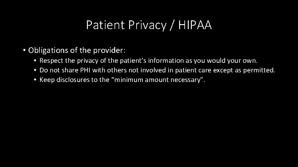 Patient Privacy / HIPAA • Obligations of the provider: • Respect the privacy of