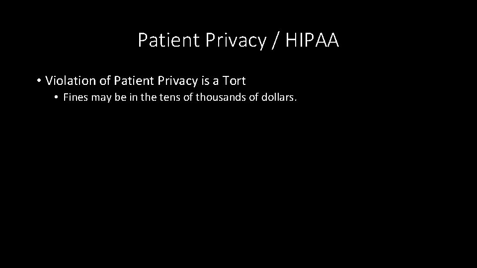 Patient Privacy / HIPAA • Violation of Patient Privacy is a Tort • Fines