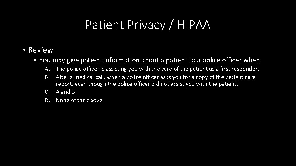 Patient Privacy / HIPAA • Review • You may give patient information about a