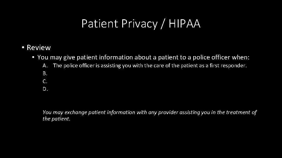 Patient Privacy / HIPAA • Review • You may give patient information about a