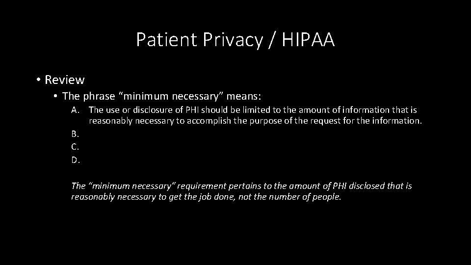 Patient Privacy / HIPAA • Review • The phrase “minimum necessary” means: A. The