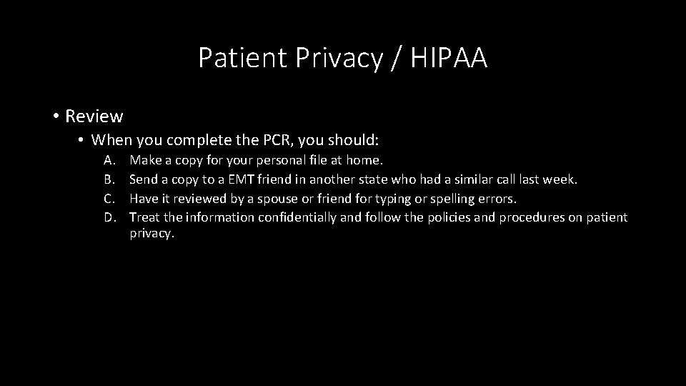 Patient Privacy / HIPAA • Review • When you complete the PCR, you should: