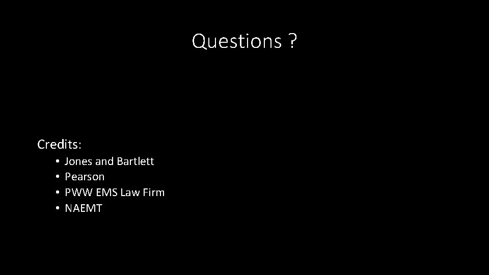 Questions ? Credits: • • Jones and Bartlett Pearson PWW EMS Law Firm NAEMT