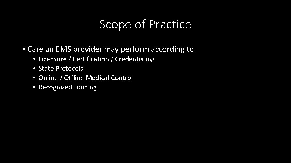 Scope of Practice • Care an EMS provider may perform according to: • •