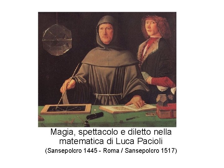 Magia, spettacolo e diletto nella matematica di Luca Pacioli (Sansepolcro 1445 - Roma /