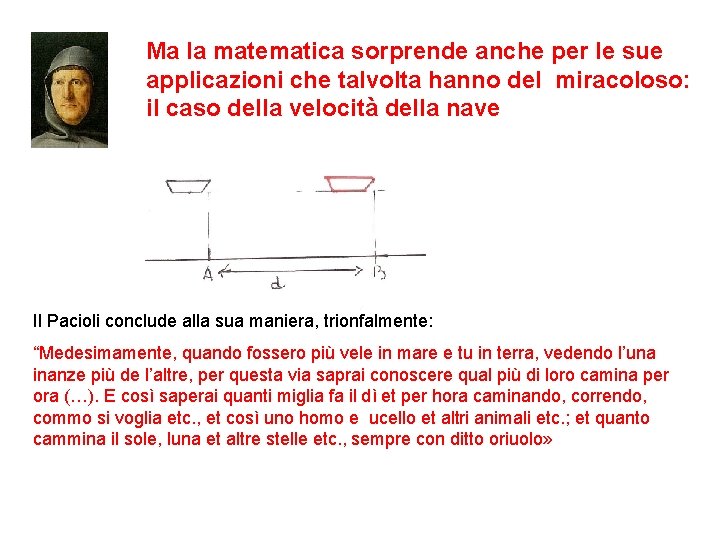 Ma la matematica sorprende anche per le sue applicazioni che talvolta hanno del miracoloso: