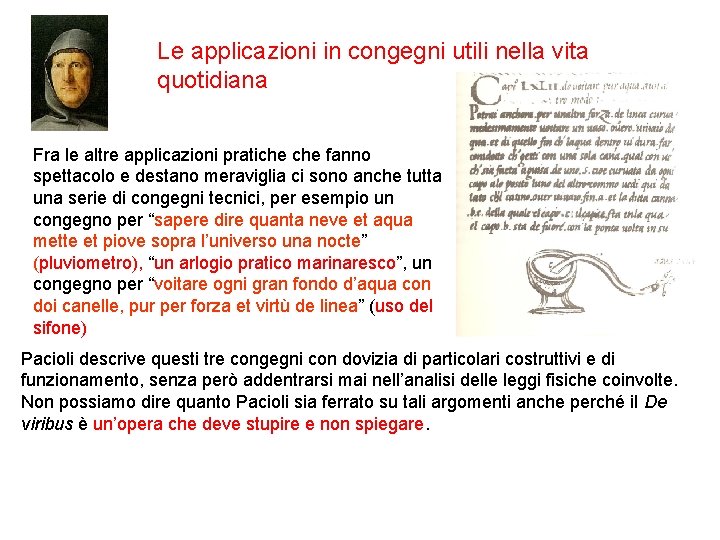 Le applicazioni in congegni utili nella vita quotidiana Fra le altre applicazioni pratiche fanno