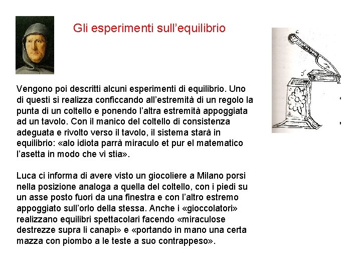 Gli esperimenti sull’equilibrio Vengono poi descritti alcuni esperimenti di equilibrio. Uno di questi si