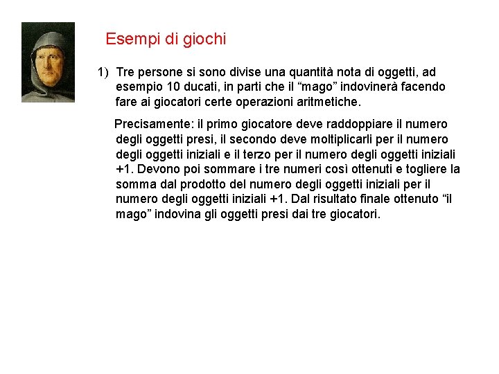 Esempi di giochi 1) Tre persone si sono divise una quantità nota di oggetti,