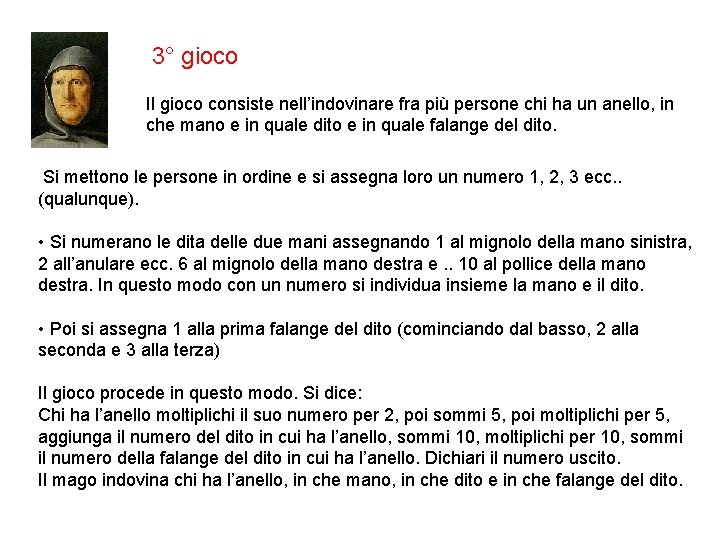 3° gioco Il gioco consiste nell’indovinare fra più persone chi ha un anello, in