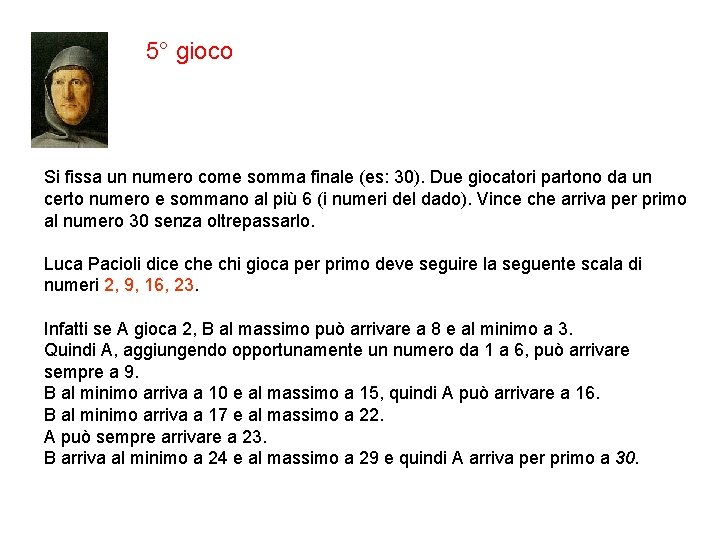 5° gioco Si fissa un numero come somma finale (es: 30). Due giocatori partono