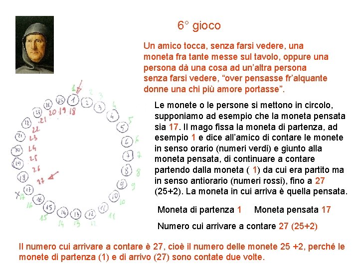 6° gioco Un amico tocca, senza farsi vedere, una moneta fra tante messe sul