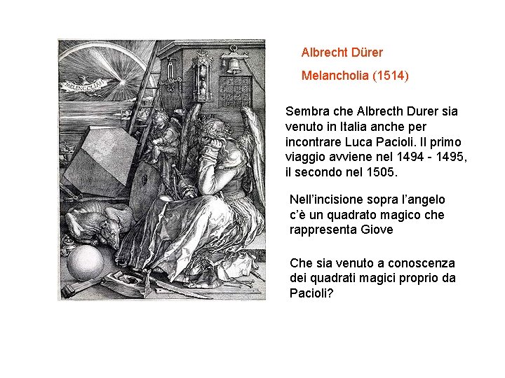 Albrecht Dürer Melancholia (1514) Sembra che Albrecth Durer sia venuto in Italia anche per