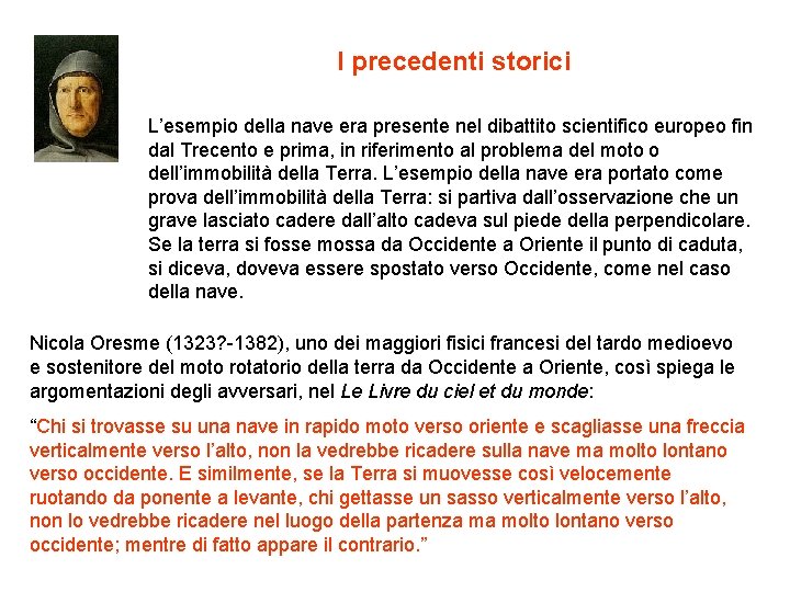 I precedenti storici L’esempio della nave era presente nel dibattito scientifico europeo fin dal