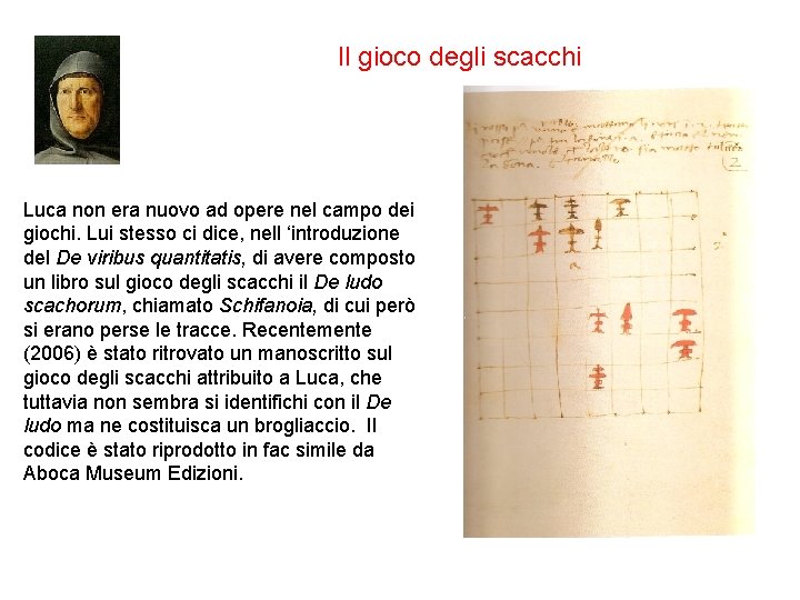 Il gioco degli scacchi Luca non era nuovo ad opere nel campo dei giochi.