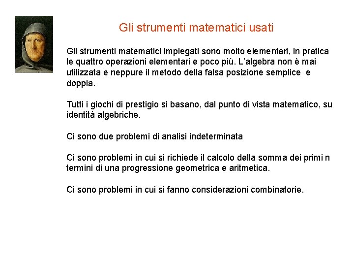 Gli strumenti matematici usati Gli strumenti matematici impiegati sono molto elementari, in pratica le