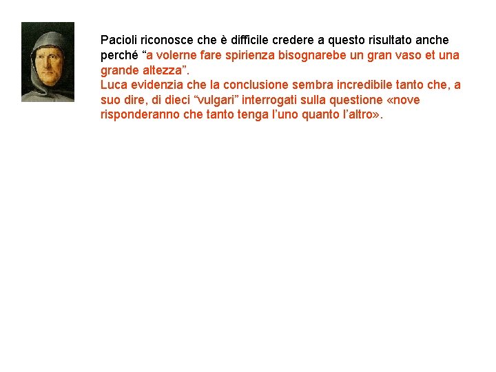 Pacioli riconosce che è difficile credere a questo risultato anche perché “a volerne fare