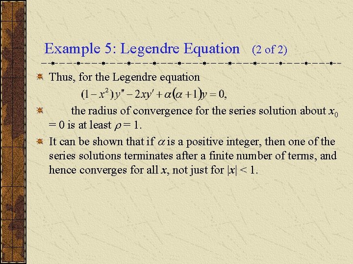 Example 5: Legendre Equation (2 of 2) Thus, for the Legendre equation the radius