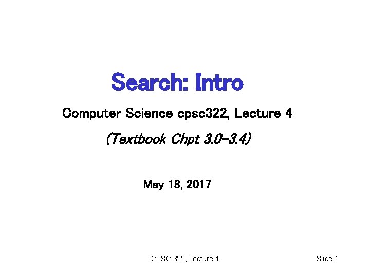 Search: Intro Computer Science cpsc 322, Lecture 4 (Textbook Chpt 3. 0 -3. 4)