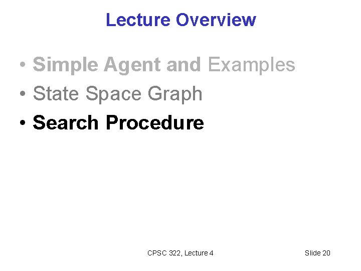 Lecture Overview • Simple Agent and Examples • State Space Graph • Search Procedure