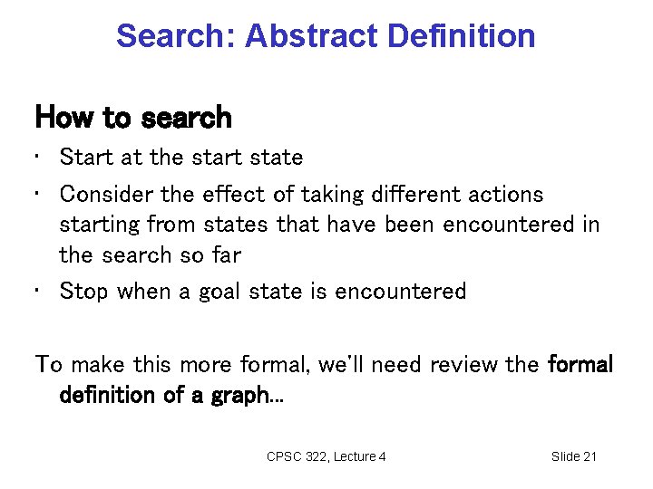 Search: Abstract Definition How to search • Start at the start state • Consider