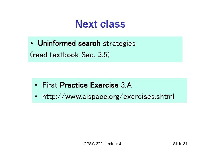 Next class • Uninformed search strategies (read textbook Sec. 3. 5) • First Practice