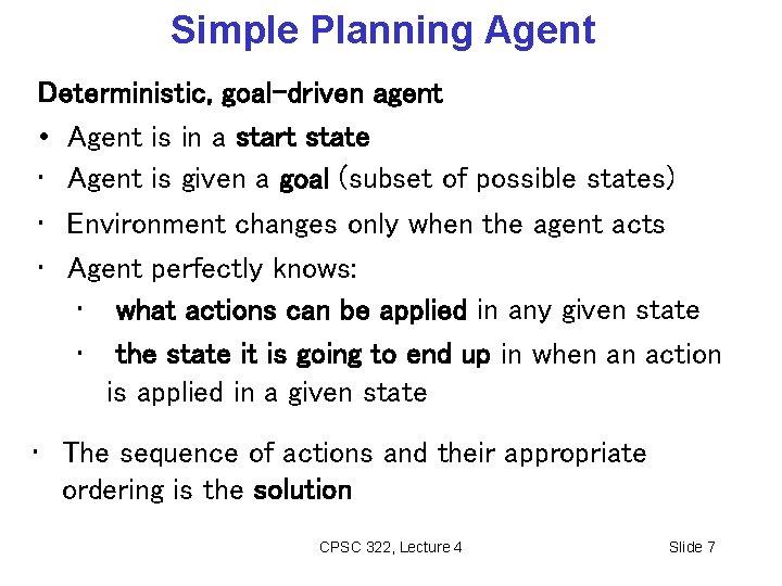 Simple Planning Agent Deterministic, goal-driven agent • Agent is in a start state •