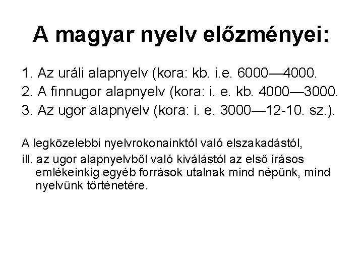 A magyar nyelv előzményei: 1. Az uráli alapnyelv (kora: kb. i. e. 6000— 4000.