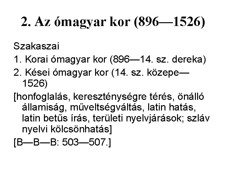 2. Az ómagyar kor (896— 1526) Szakaszai 1. Korai ómagyar kor (896— 14. sz.