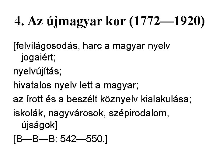 4. Az újmagyar kor (1772— 1920) [felvilágosodás, harc a magyar nyelv jogaiért; nyelvújítás; hivatalos