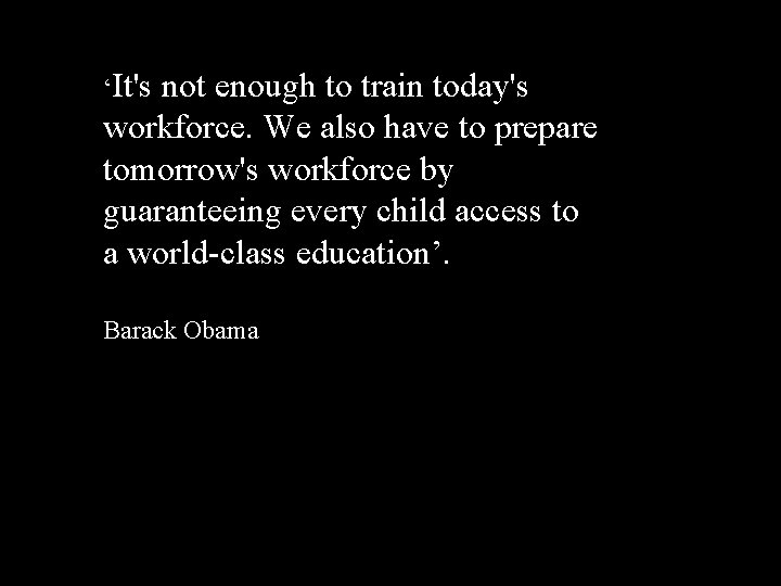 ‘It's not enough to train today's workforce. We also have to prepare tomorrow's workforce